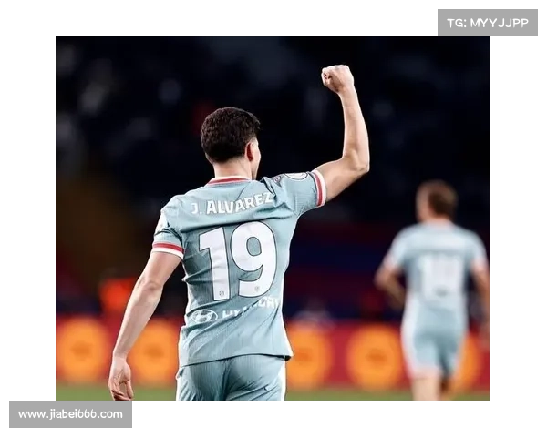 阿尔瓦雷斯核心激活进攻三连胜狂入13球马竞逆转命运